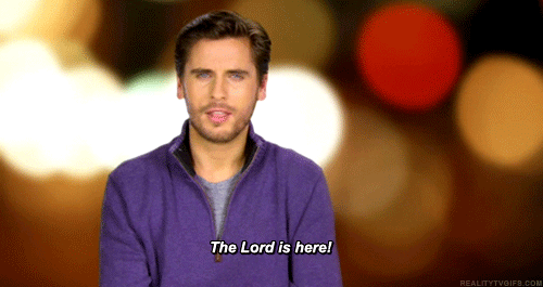 Scott Disick saying the Lord is here