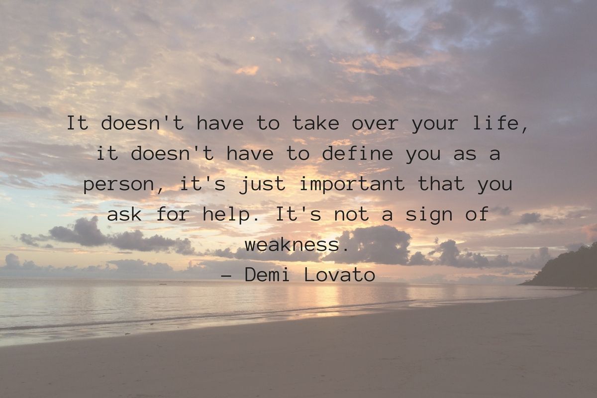 Sunrise image overlaid with text that reads: 'It doesn't have to take over your life, it doesn't have to define you as a person, it's just important that you ask for help. It's not a sign of weakness. - Demi Lovato"