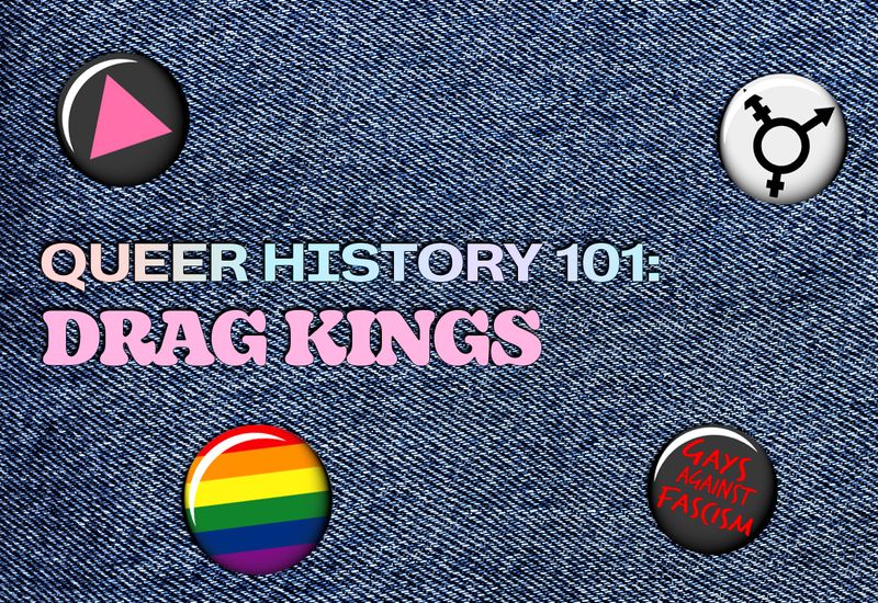 Queer History 101: Drag Kings